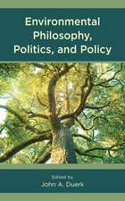 Environmental Philosophy, Politics, and Policy