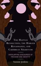 Haitian Revolution, the Harlem Renaissance, and Caribbean Negritude