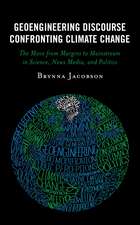 Geoengineering Discourse Confronting Climate Change: The Move from Margins to Mainstream in Science, News Media, and Politics