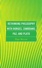 Moreno, H: Rethinking Philosophy with Borges, Zambrano, Paz,