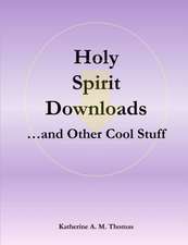 Holy Spirit Downloads ...and Other Cool Stuff