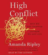 High Conflict: Why We Get Trapped and How We Get Out