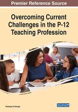 Overcoming Current Challenges in the P-12 Teaching Profession