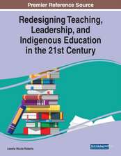 Redesigning Teaching, Leadership, and Indigenous Education in the 21st Century