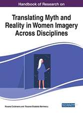 Handbook of Research on Translating Myth and Reality in Women Imagery Across Disciplines