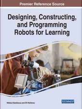 Designing, Constructing, and Programming Robots for Learning