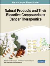 Handbook of Research on Natural Products and Their Bioactive Compounds as Cancer Therapeutics