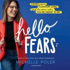 Hello, Fears: Crush Your Comfort Zone and Become Who You're Meant to Be