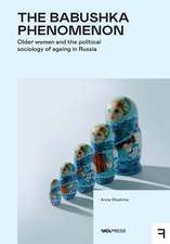 The Babushka Phenomenon: Older Women and the Political Sociology of Ageing in Russia