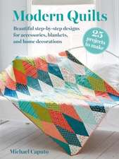 Modern Quilts: 25 projects to make: Beautiful step-by-step designs for accessories, blankets, and home decorations