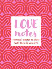 Love Notes: Romantic quotes to share with the one you love
