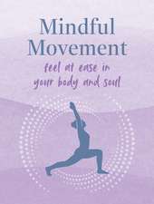 Mindful Movement: Find peace and ease in your body and soul
