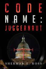 E Ross, S: Code Name: Juggernaut
