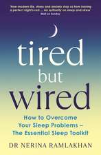 Tired But Wired: How to Overcome Your Sleep Problems - The Essential Sleep Toolkit