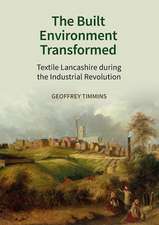 The Built Environment Transformed – Textile Lancashire during the Industrial Revolution