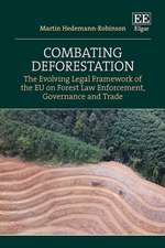 Combating Deforestation – The Evolving Legal Framework of the EU on Forest Law Enforcement, Governance and Trade