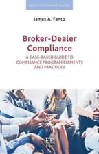 Broker–Dealer Compliance – A Case–based Guide to Compliance Program Elements and Practices