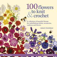 100 Flowers to Knit & Crochet (new edition)