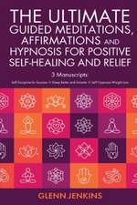 The ultimate Guided Meditations, Affirmations, and Hypnosis for Positive Self-Healing and Relief