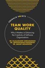 Team Work Quality – Why it Matters in Enhancing the Creativity of Software Organizations