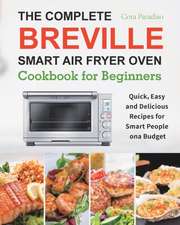 The Complete Breville Smart Air Fryer Oven Cookbook for Beginners