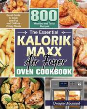 The Essential Kalorik Maxx Air Fryer Oven Cookbook