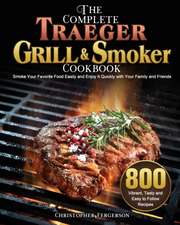 The Complete Traeger Grill & Smoker Cookbook