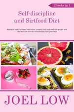 Self-discipline and Sirtfood Diet Essential guide to resist temptation, achieve your goals and lose weight with the Sirtfood Diet the revolutionary lean gene Diet