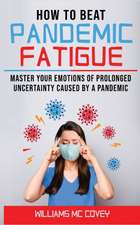 HOW TO BEAT PANDEMIC FATIGUE