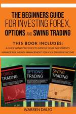 THE BEGINNERS GUIDE FOR INVESTING FOREX, OPTIONS AND SWING TRADING