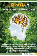 Empati´a y Inteligencia Emocional Incluye 2 Partes - Incrementa tu empati`a y inteligencia emocional para Relaciones, Trabajo y Habilidades Sociales. Estrategias Avanzadas.