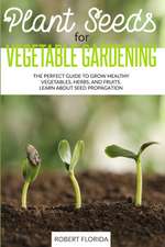 Plant Seeds for Vegetable Gardening