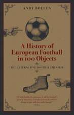 A History of European Football in 100 Objects