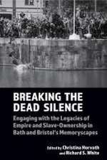 Breaking the Dead Silence – Engaging with the Legacies of Empire and Slave–Ownership in Bath and Bristol′s Memoryscapes