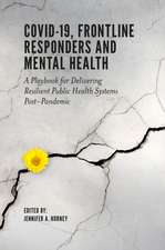 COVID–19, Frontline Responders and Mental Health – A Playbook for Delivering Resilient Public Health Systems Post–Pandemic