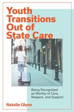 Youth Transitions Out of State Care – Being Recognized as Worthy of Care, Respect, and Support