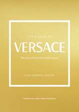 Little Book of Versace: The story of the iconic fashion house