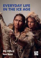 Everyday Life in the Ice Age