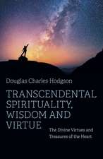 Transcendental Spirituality, Wisdom and Virtue – The Divine Virtues and Treasures of the Heart