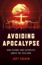 Avoiding Apocalypse – How Science and Scientists Ended the Cold War