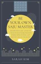 Be Your Own Saju Master: A Primer Of The Four Pi – Decode Your Saju Chart To Unearth Your Subconscious Where Your Future And Destiny Are On