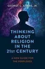 Thinking About Religion in the 21st Century – A New Guide for the Perplexed