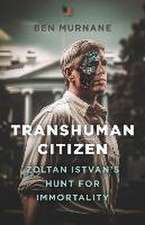 Transhuman Citizen – Zoltan Istvan′s Hunt for Immortality