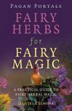 Pagan Portals – Fairy Herbs for Fairy Magic – A Practical Guide to Fairy Herbal Magic