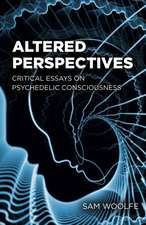 Altered Perspectives – Critical Essays on Psychedelic Consciousness