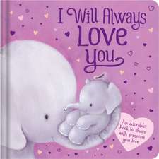 I Will Always Love You: An Adorable Book to Share with Someone You Love