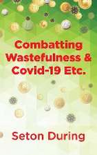 Combatting Wastefulness & Covid-19 Etc.