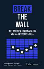 Break the Wall – Why and How to Democratize Digital in Your Business