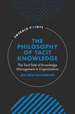 The Philosophy of Tacit Knowledge – The Tacit Side of Knowledge Management in Organizations