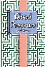 Blood Pressure Log Book: Personal Daily Blood Pressure Log to Record and Monitor Blood Pressure at Home, Heart Pulse Rate Tracker and Organizer